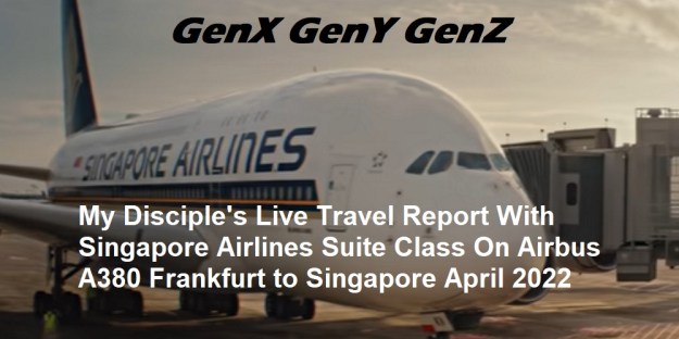 GenX Disciple Live Travel Report Singapore Airlines Suite Class Frankfurt to Singapore April 2022